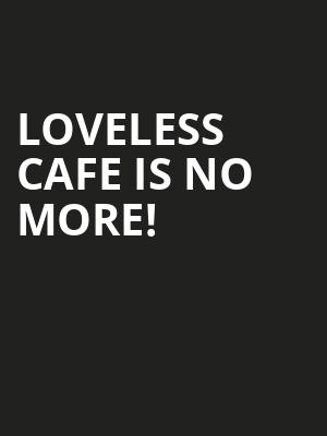 Loveless Cafe is no more